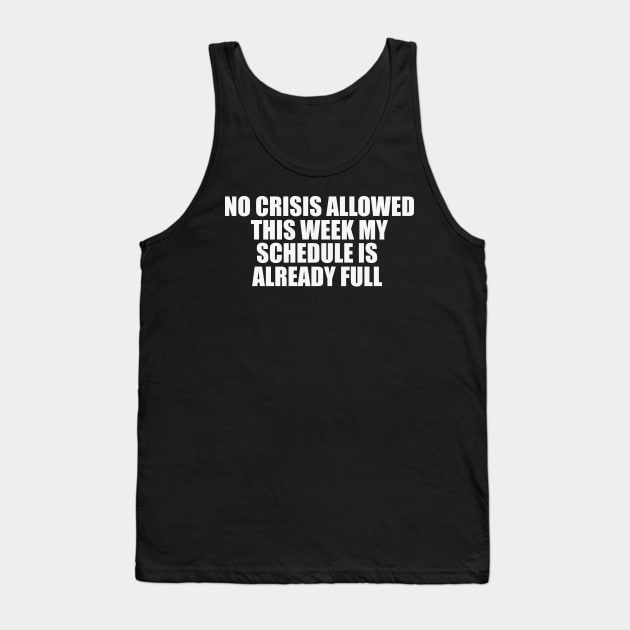 Funny Work Shirt, No Crisis Allowed This Week, sarcastic work Shirt, Shirt for coworker, work friend gift Tank Top by Y2KERA